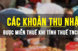 Những khoản thu nhập nào được miễn thuế thu nhập cá nhân?