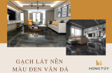 Gạch lát nền vân đá đen thời thượng thịnh hành nhất hiện nay - Showroom Hùng Túy