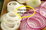 Đi chợ nên chọn hành tây loại màu trắng hay màu tím? Người sành ăn chưa chắc biết câu trả lời