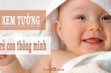 Trẻ có 7 điểm này IQ cao, cực thông minh, tương lai xán lạn giàu sang hơn người
