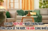 Đây là 3 vị trí 'hút lộc' nhất trong nhà phải dọn dẹp trước Tết, càng sạch sẽ càng giàu sang