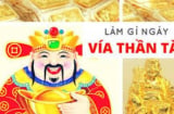 Ngày vía Thần Tài 2023: Không cần mua vàng, hãy làm 4 việc này để tài lộc đến nhà, tiền của rủng rỉnh