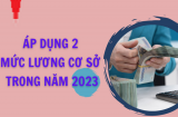 Áp dụng 2 mức lương cơ sở trong năm 2023, đối tượng nào sẽ được tăng lương trước hạn?