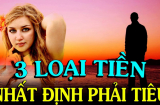 Đời người có 3 loại tiền nhất định phải tiêu, cứ khư khư giữ lại có ngày mất hết