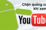 3 cách đơn giản để chặn quảng cáo Youtube ai cũng làm được