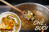 Công thức nấu chè bưởi thanh mát,  giòn sần sật, ăn không lo bị đắng