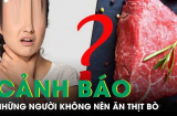 Ăn thịt bò rất bổ nhưng có 4 đối tượng thèm cũng phải tránh, đó là ai?