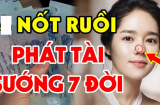 5 nốt ruồi cực phẩm tượng trưng cho Tài Lộc Danh: Ai có 1/3 cũng tha hồ mà hưởng