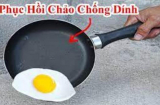 Chảo mất hết lớp chống dính đừng vứt đi: Lấy 1 thứ xát lên, chảo cũ thành chảo mới, chiên rán không sợ nát