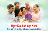 Ngày Gia đình Việt Nam - Trao gửi yêu thương bằng món quà sức khỏe