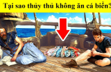 Thủy thủ ngày xưa có chết đói cũng không ăn cá bắt ngay dưới biển, chỉ vì 1 thứ