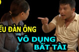 Đàn ông bất tài kém cỏi mở miệng là nói 4 câu này: Câu đầu nghe như cơm bữa