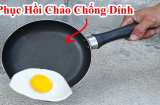 Chảo mất hết lớp chống dính đừng vứt đi: Lấy 1 thứ xát lên, chảo cũ cũng thành mới