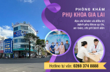 Phòng khám phụ khoa Gia Lai – khám chữa bệnh hiệu quả, an tâm cho chị em
