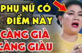 Phụ nữ có 1 chỗ to - xấu nhưng là kho chứa tiền tài, nhiều chị không biết lại cứ tự ti