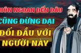 Sống trên đời, giỏi giang đến mấy cũng đừng dại đối đầu với 4 kiểu người này