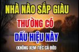 Nhà nào sắp giàu thường có 5 dấu hiệu, số 1 cực may