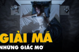 4 giấc mơ báo hiệu điềm tốt, 2 giấc mơ hoạ đang đến gần, biết mà tránh