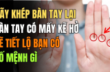 Khép bàn tay rồi đếm kẽ hở: Số giàu hay nghèo nhìn là biết hết