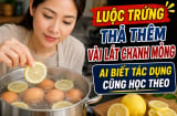 Luộc trứng thả thêm vài lát chanh mỏng, ai biết tác dụng cũng học theo