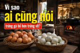 Vì sao ai cũng nói trứng gà bổ hơn trứng vịt?