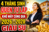 4 tháng sinh quen tự lập, khổ mấy cũng qua, 2026 đến 2028 giàu sụ