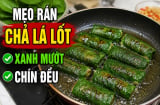 Mẹo rán chả lá lốt xanh mướt, chín đều