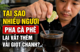Tại sao nhiều người pha cà phê lại vắt thêm vài giọt chanh?