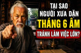 Tại sao người xưa dặn tháng 6 Âm tránh làm việc lớn?