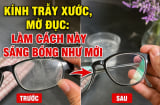 Kính trầy xước, mờ đục: Làm cách này sáng bóng như mới