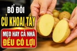 Bổ đôi củ khoai tây: Mẹo hay cả nhà đều có lợi