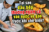 Tại sao đầu bếp thường ngâm cá vào nước vo gạo trước khi chế biến?