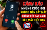 Những cuộc gọi không nên bắt máy, không kết bạn Zalo kẻo mất tiền oan