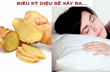 Nếu để 1 lát gừng dưới gối khi ngủ bạn sẽ thấy điều thần kỳ gì sẽ đến?