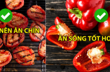 Những loại thực phẩm nên  không nên ăn chín mà nhiều người mắc sai lầm nghiêm trọng