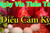 6 kiêng kỵ cần tránh trong ngày Vía Thần Tài 2019, ai làm được cả năm tài lộc dồi dào sung túc