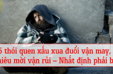 5 thói quen xấu xua đuổi vận may, chiêu mời vận rủi, bỏ càng nhanh giàu càng sớm