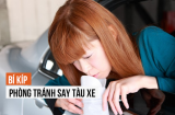 1001 BÍ QUYẾT CHỐNG SAY XE cho ngày nghỉ lễ, vi vu khắp mọi nơi chẳng lo mệt mỏi