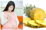 Dứa đang vào mùa, bà bầu thắc mắc về nguy cơ ăn dứa sảy thai liệu có đúng không?