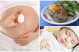 THỜI ĐIỂM VÀNG bầu ăn trứng vịt lộn giúp thai nhi dài thêm 5cm, tóc mượt, môi đỏ như son, con khỏe mẹ đẹp