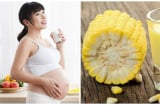 Mẹ bầu thường xuyên ăn ngô tốt cả mẹ lẫn con: Giảm nguy cơ bệnh tim mạch, trẻ sinh ra khỏe mạnh thông minh