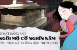 Ngôi mộ cổ nghìn năm của cháu gái Hoàng hậu Trung Hoa và bí mật phía sau 'lời nguyền' trên nắp quan tài