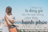 Đàn bà hơn nhau ở tấm chồng là dại, con cái và sự nghiệp mới khẳng định giá trị đích thực của bạn