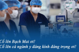 Lời nhắn gửi xúc động gửi tới đội ngũ y bác sĩ: Cố lên Bạch Mai ơi, cả ngành y kính trọng ơi!