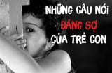 15 câu nói đáng sợ nhất của trẻ con, ám ảnh hơn phim kinh dị