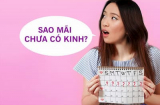 Kinh nguyệt đến trễ, 'tháng có tháng không' do 9 yếu tố không ngờ: Có 1 trong 9 cũng phải cẩn trọng