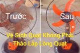 2 cách vệ sinh quạt không cần dùng nước, không cần tháo khung: Tiết kiệm thời gian, phụ nữ cũng làm ngon ơ