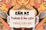 Tháng 5 âm là tháng Cửu độc: Nhớ làm việc này để tránh tai ương, giảm xui xẻo, gọi tài lộc đến nhà