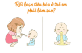 Trẻ bị rối loạn tiêu hóa, cha mẹ làm ngay những bước này đảm bảo trẻ sẽ khỏe lại nhanh chóng