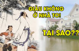 'Giàu không ở nhà to, nghèo không đi đường dài', kinh nghiệm đúc kết của ông cha ta nhắc nhở điều gì?